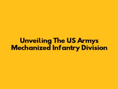 Unveiling The US Army's Mechanized Infantry Division
