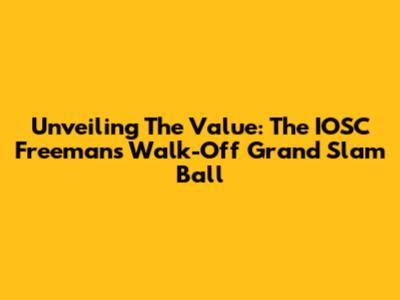 Unveiling The Value: The IOSC Freeman's Walk-Off Grand Slam Ball