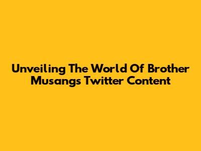 Unveiling The World Of Brother Musang's Twitter Content