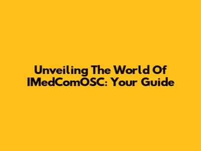 Unveiling The World Of IMedComOSC: Your Guide