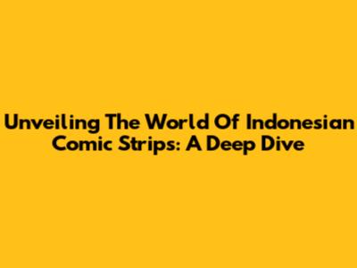 Unveiling The World Of Indonesian Comic Strips: A Deep Dive