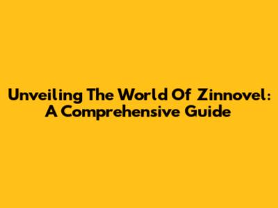 Unveiling The World Of Zinnovel: A Comprehensive Guide