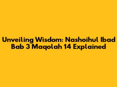 Unveiling Wisdom: Nashoihul Ibad Bab 3 Maqolah 14 Explained