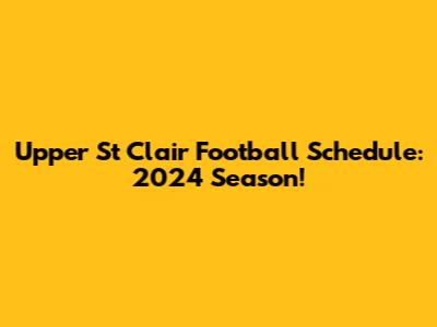 Upper St Clair Football Schedule: 2024 Season!