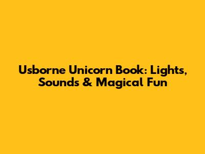 Usborne Unicorn Book: Lights, Sounds & Magical Fun