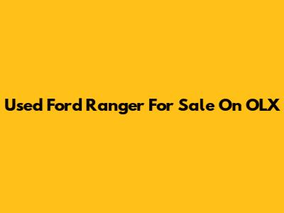 Used Ford Ranger For Sale On OLX