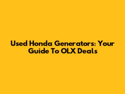 Used Honda Generators: Your Guide To OLX Deals