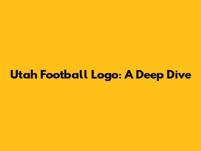 Utah Football Logo: A Deep Dive