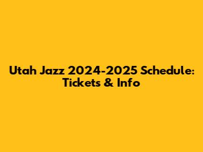 Utah Jazz 2024-2025 Schedule: Tickets & Info