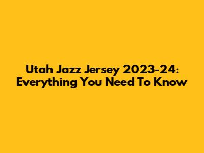 Utah Jazz Jersey 2023-24: Everything You Need To Know