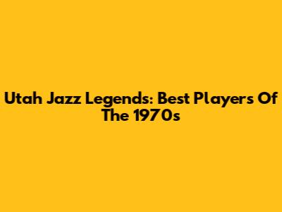 Utah Jazz Legends: Best Players Of The 1970s