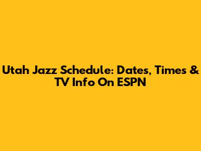 Utah Jazz Schedule: Dates, Times & TV Info On ESPN
