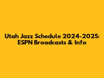 Utah Jazz Schedule 2024-2025: ESPN Broadcasts & Info
