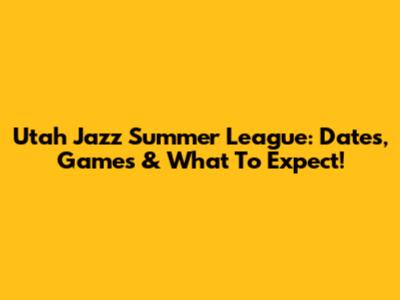 Utah Jazz Summer League: Dates, Games & What To Expect!