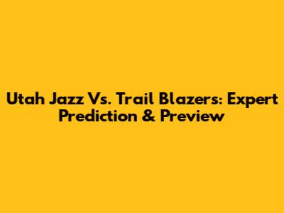 Utah Jazz Vs. Trail Blazers: Expert Prediction & Preview