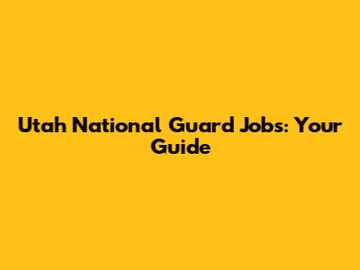 Utah National Guard Jobs: Your Guide