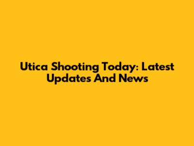 Utica Shooting Today: Latest Updates And News