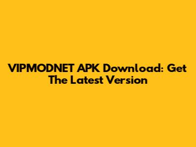 VIPMODNET APK Download: Get The Latest Version