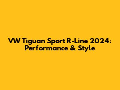 VW Tiguan Sport R-Line 2024: Performance & Style