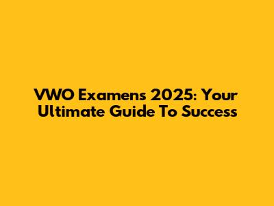 VWO Examens 2025: Your Ultimate Guide To Success