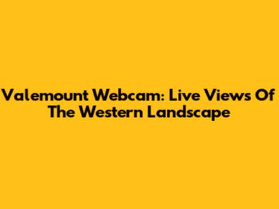 Valemount Webcam: Live Views Of The Western Landscape