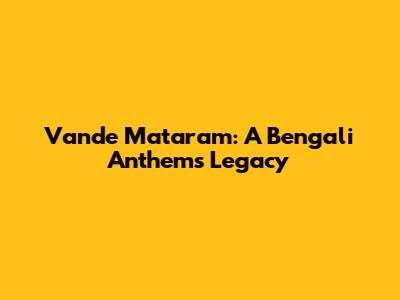Vande Mataram: A Bengali Anthem's Legacy