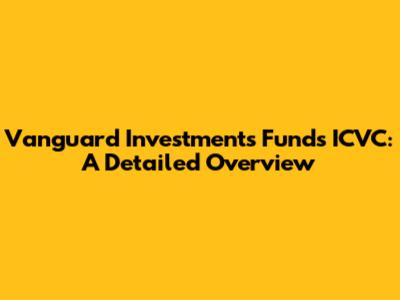 Vanguard Investments Funds ICVC: A Detailed Overview