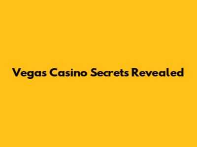 Vegas Casino Secrets Revealed