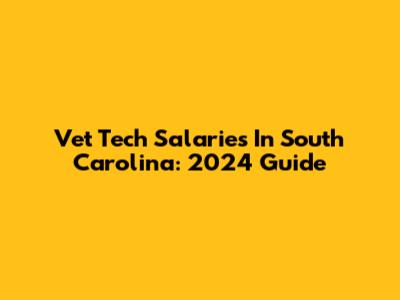 Vet Tech Salaries In South Carolina: 2024 Guide