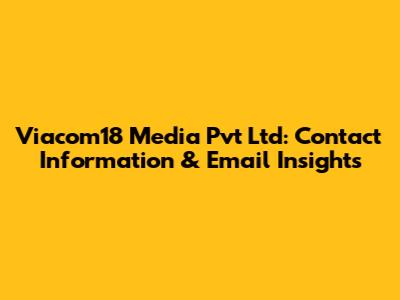 Viacom18 Media Pvt Ltd: Contact Information & Email Insights