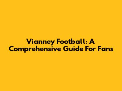 Vianney Football: A Comprehensive Guide For Fans