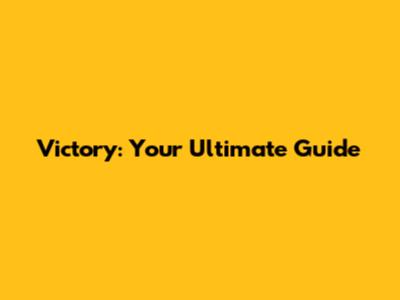 Victory: Your Ultimate Guide