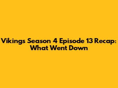 Vikings Season 4 Episode 13 Recap: What Went Down
