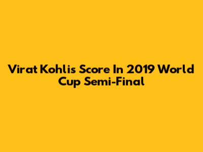 Virat Kohli's Score In 2019 World Cup Semi-Final