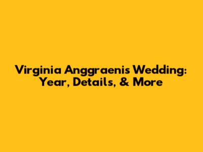 Virginia Anggraeni's Wedding: Year, Details, & More