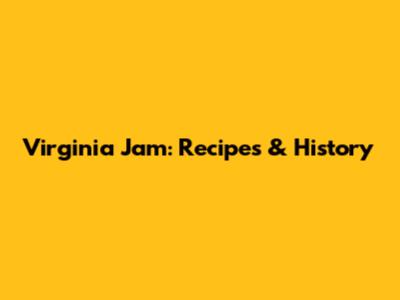 Virginia Jam: Recipes & History