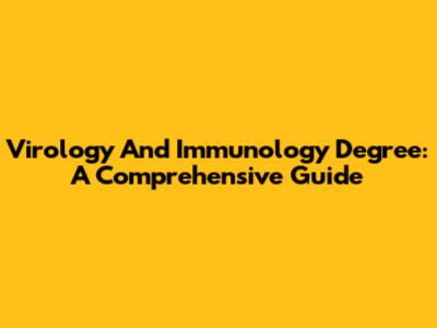 Virology And Immunology Degree: A Comprehensive Guide