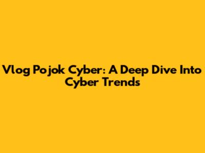 Vlog Pojok Cyber: A Deep Dive Into Cyber Trends