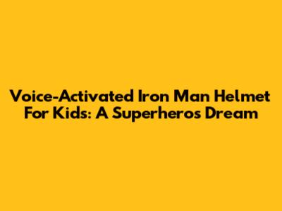 Voice-Activated Iron Man Helmet For Kids: A Superhero's Dream