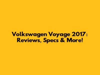 Volkswagen Voyage 2017: Reviews, Specs & More!