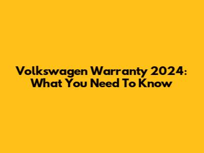 Volkswagen Warranty 2024: What You Need To Know