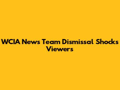WCIA News Team Dismissal Shocks Viewers
