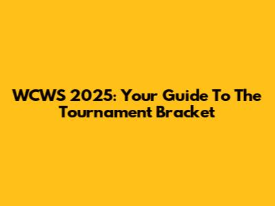 WCWS 2025: Your Guide To The Tournament Bracket