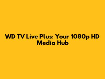 WD TV Live Plus: Your 1080p HD Media Hub