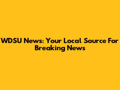 WDSU News: Your Local Source For Breaking News