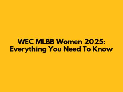 WEC MLBB Women 2025: Everything You Need To Know