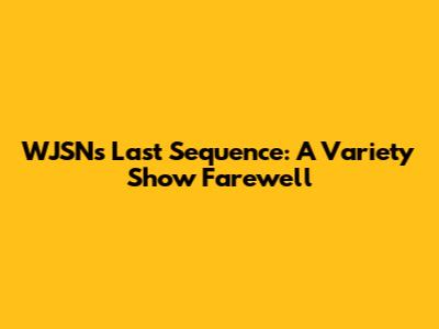 WJSN's Last Sequence: A Variety Show Farewell