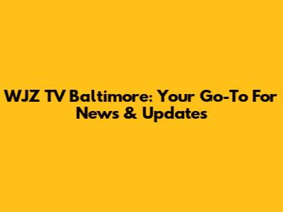 WJZ TV Baltimore: Your Go-To For News & Updates