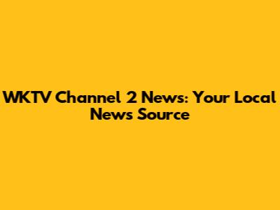 WKTV Channel 2 News: Your Local News Source