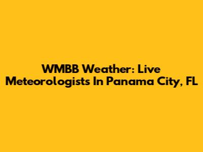 WMBB Weather: Live Meteorologists In Panama City, FL